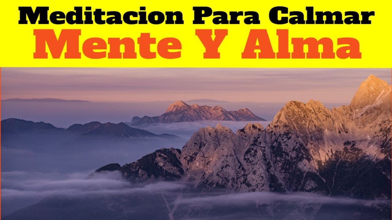Meditación Para Calmar La Mente Y El Alma
